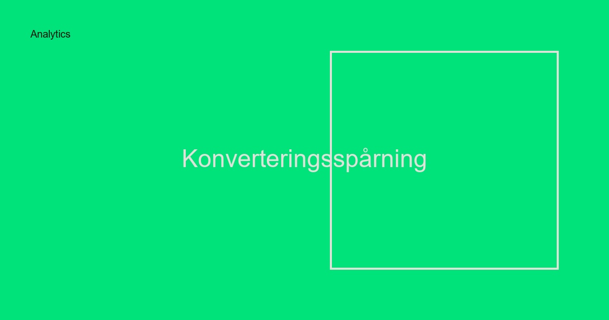 Konverteringsspårning: Komplett guide för att mäta era viktigaste mål