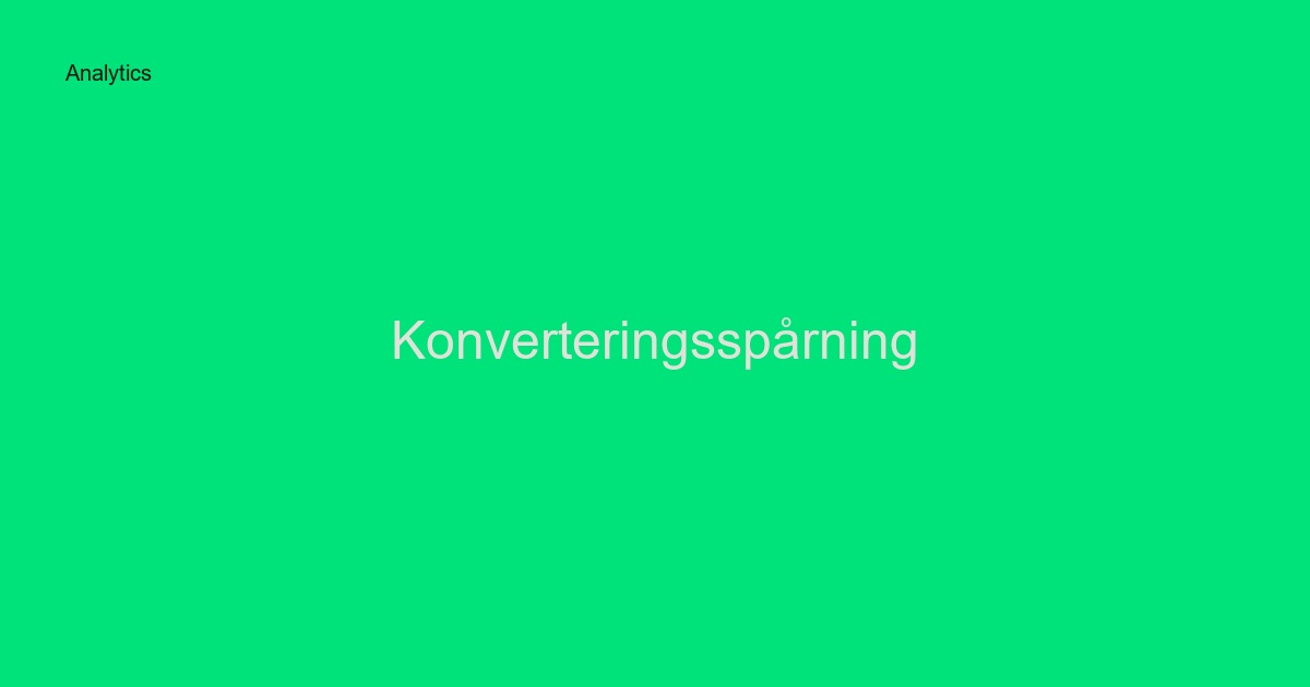 Konverteringsspårning: Komplett guide för att mäta era viktigaste mål