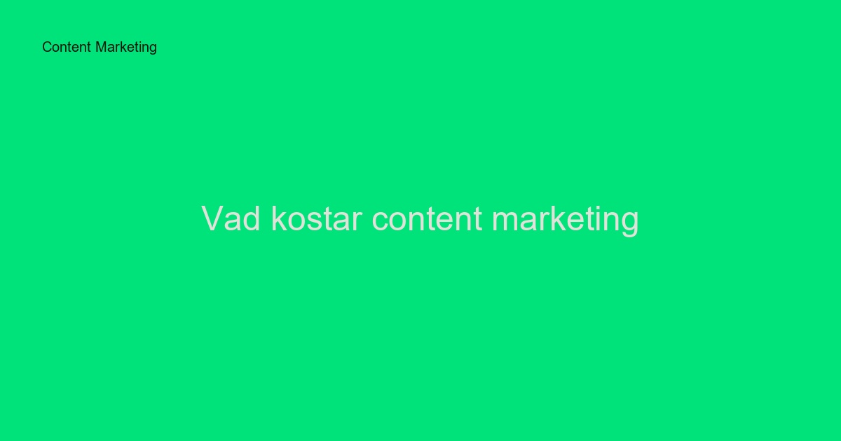 Vad kostar content marketing i Sverige? Komplett prisguide 2024