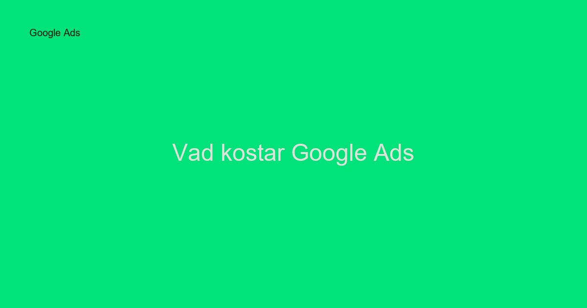 Vad kostar Google Ads i Sverige? Prisguide 2024