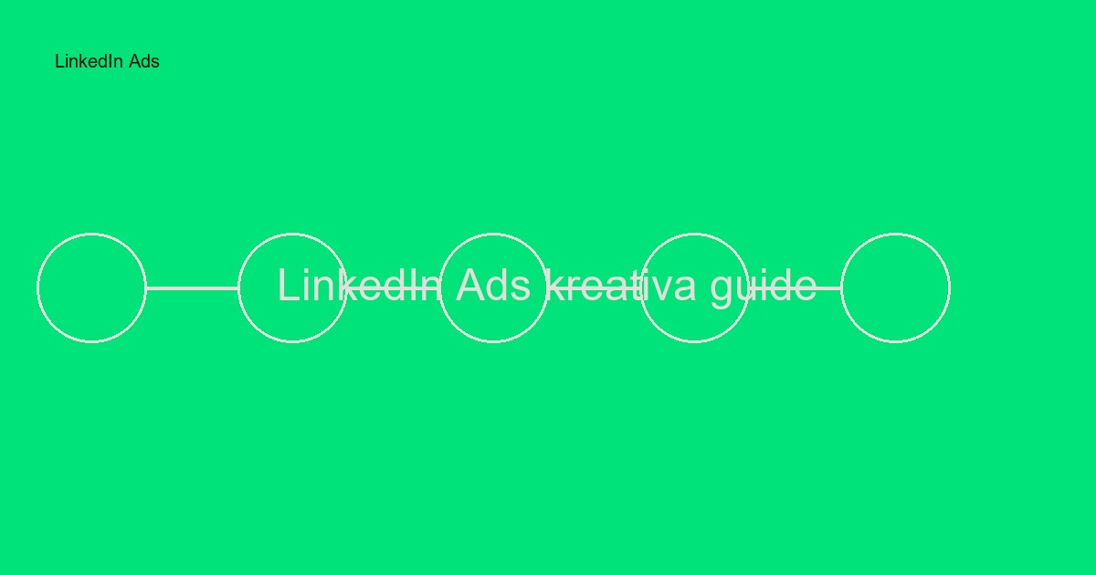 LinkedIn Ads kreativa guide: Så skapar ni B2B-annonser som konverterar