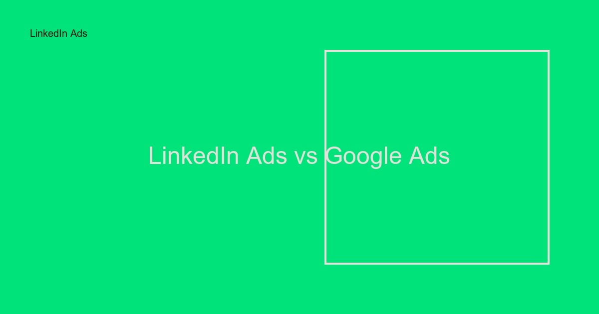 LinkedIn Ads vs Google Ads för B2B: Vad ska du välja?