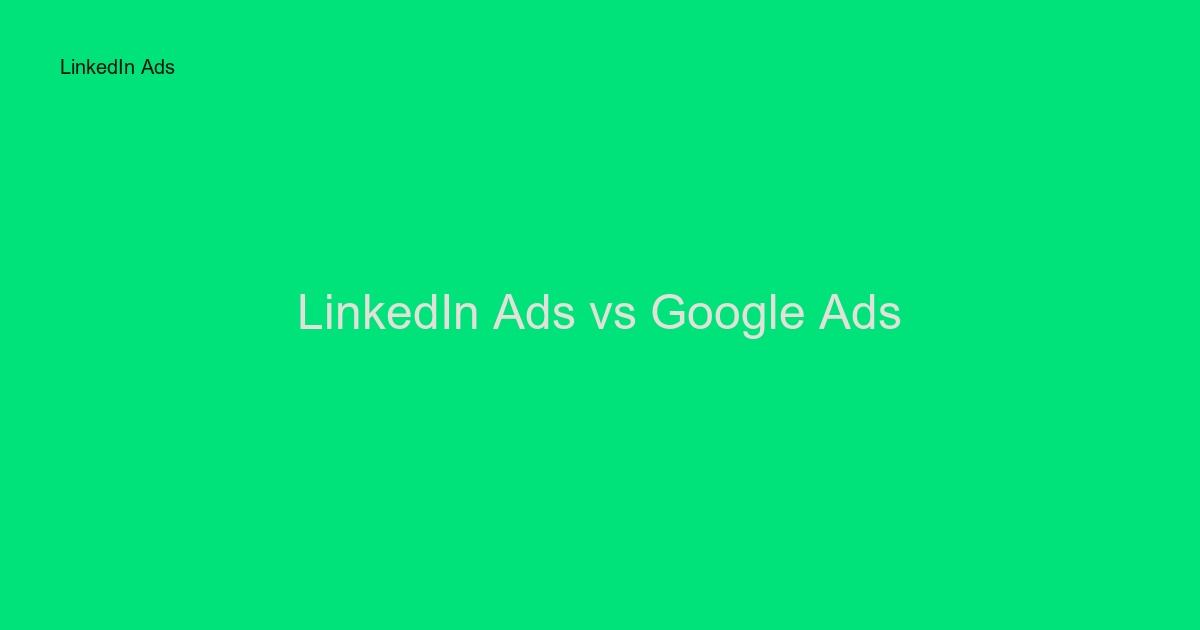 LinkedIn Ads vs Google Ads för B2B: Vad ska du välja?