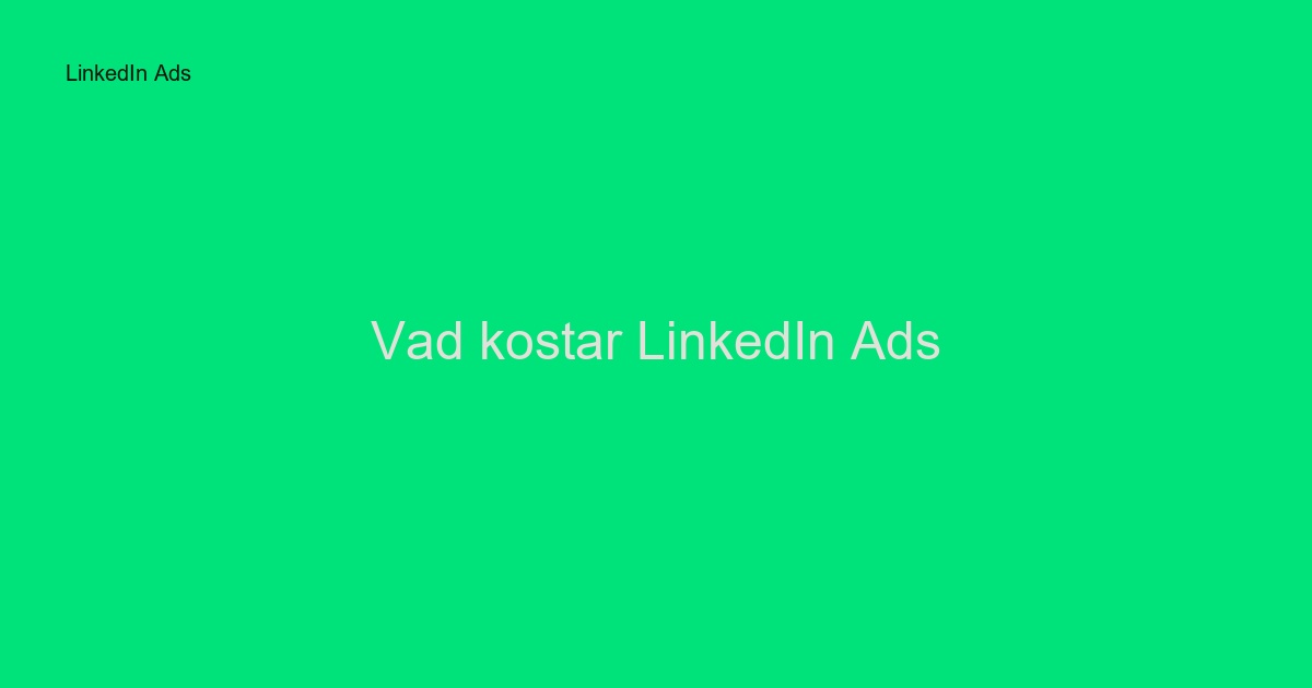 Vad kostar LinkedIn Ads i Sverige? Komplett prisguide 2024