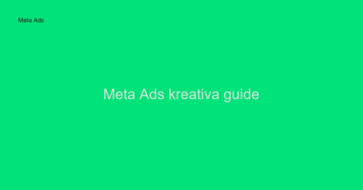 Meta Ads kreativa guide: Så skapar ni annonser som konverterar