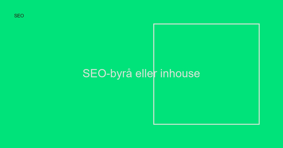 SEO-byrå eller inhouse? Guide för rätt val