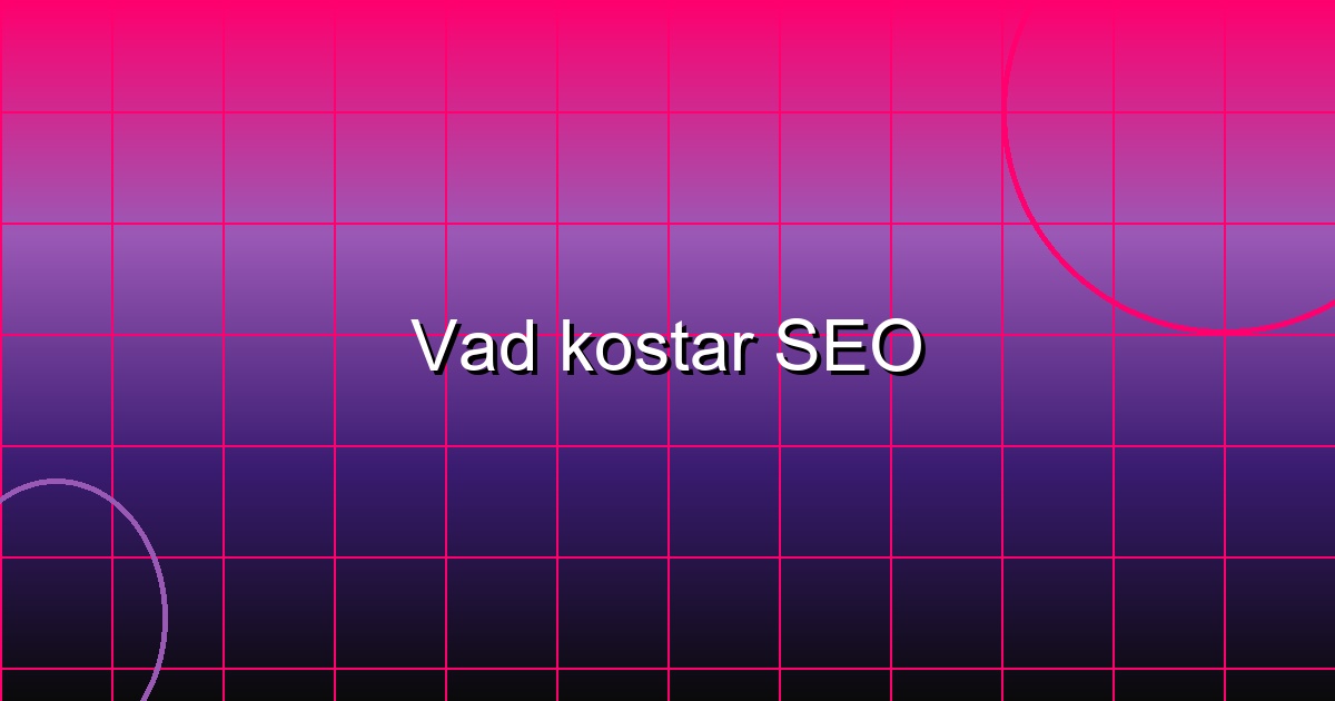 SEO priser Sverige 2024 - jämförelse av olika paket och kostnader